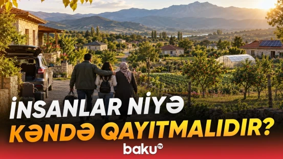 Kəndə qayıtmaq sərfəli olacaq? | İnsanlara güzəştlər ediləcək? - Baku TV