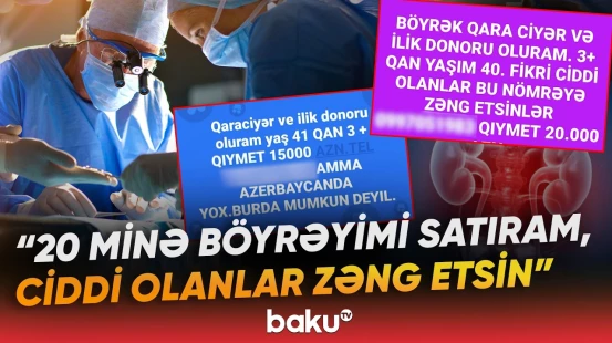 “Sizi öldürə bilər” | Pula görə orqanlarını satanlara xəbərdarlıq | “Ailəm üçün edirəm” - Baku TV