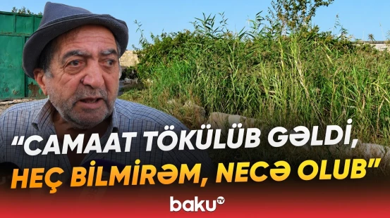 “Qadın çağırdı ki, gəl, burada...” | Sakin 53 yaşlı kişinin müəmmalı ölümündən danışdı - Baku TV