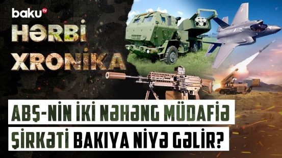 ABŞ-nin müdafiə nəhəngləri “ADEX”də: Azərbaycan üçün hansı imkanlar var? - HƏRBİ XRONİKA