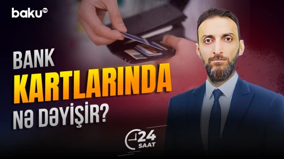 Oktyabrın 1-dən debet kartlarının verilməsi ilə bağlı nə dəyişəcək? - 24 SAAT