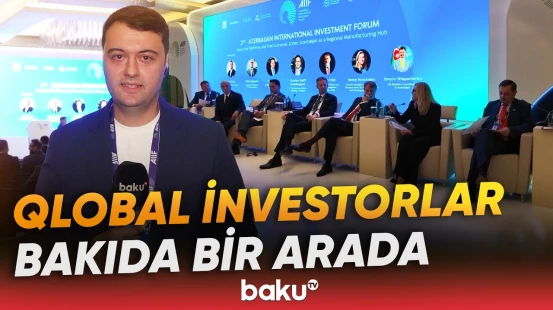 Bakıda II Azərbaycan Beynəlxalq İnvestisiya Forumu keçirilir - Baku TV