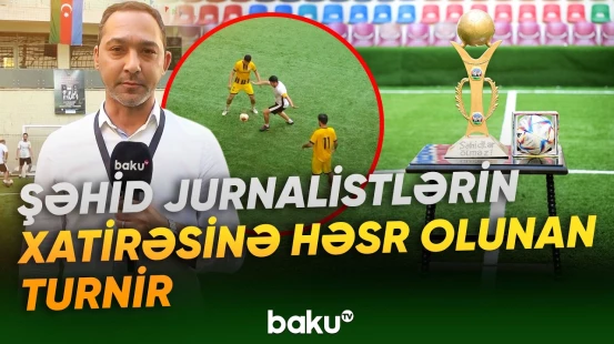 Şəhid jurnalistlərin xatirəsinə həsr edilən futbol turnirinin açılış mərasimi keçirildi - Baku TV
