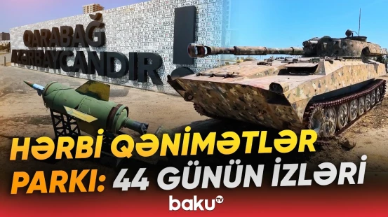 Döyüş meydanından Bakıya | Açıq səma altında muzey - Hərbi Qənimətlər Parkı - Baku TV