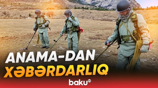 ANAMA vətəndaşları minalardan təmizlənməmiş ərazilərə daxil olmamağa çağırıb - Baku TV