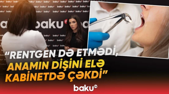 “Həkim bilirdi ki...” | Dişini çəkdirən qadın xərçəng oldu | Bakıda dəhşət - Baku TV