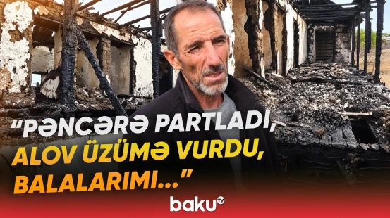 “Bütün ailəmiz qalıb çöldə” | Cəlilabadda dəhşətli yanğın | “Hamısı yanıb külə döndü” - Baku TV