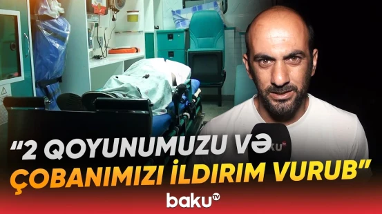 Kürdəmirdə dəhşətli hadisə | Heyvan otarmaq istəyən çobanı ildırım vurdu - Baku TV