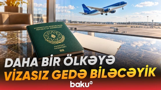 Bu ölkədə azərbaycanlılar üçün viza tələbi aradan qalxır - Baku TV