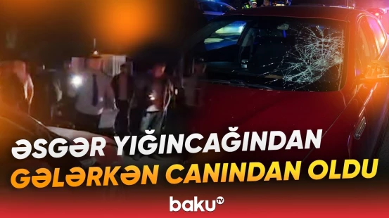 Şamaxıda faciəvi qəza | Avtomobil piyadanı vuraraq öldürüb - Baku TV