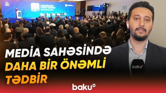 Bakıda “Qütbləşmiş dünyada media vasitəsilə etimadın qurulması” mövzusunda Media Forumu - Baku TV