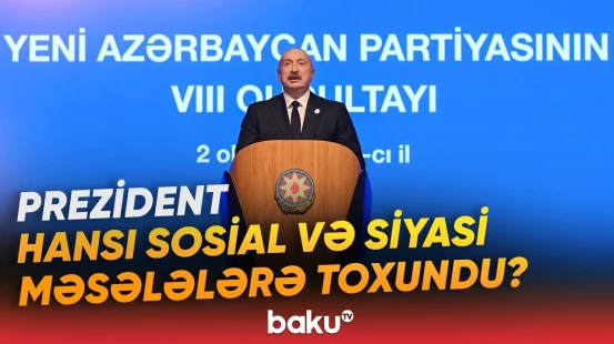İlham Əliyevin çıxışında Azərbaycanın gələcəyi ilə bağlı hansı məqamlar vurğulanıb? - Baku TV