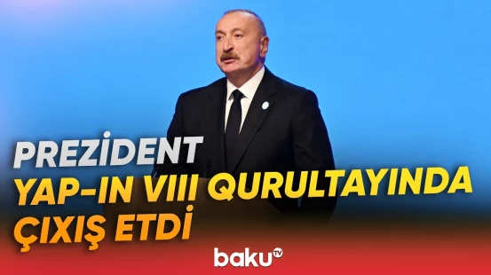 Yeni Azərbaycan Partiyasının VIII Qurultayı keçirilib - Baku TV