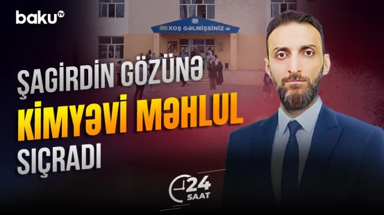 Kimya dərsi şagird üçün xəstəxanada bitdi - 24 SAAT