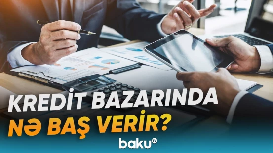Problemli kreditlərin artması bank müştərilərinə necə təsir edəcək? - Baku TV