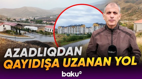 Keçmiş köçkünlər doğma yurdlarına qayıdarkən nələr yaşadılar - Baku TV