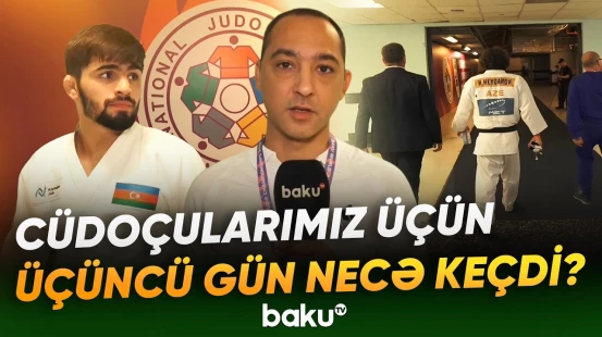 Dünya çempionatının üçüncü günü cüdoçularımız üçün nə ilə yadda qaldı? - Baku TV