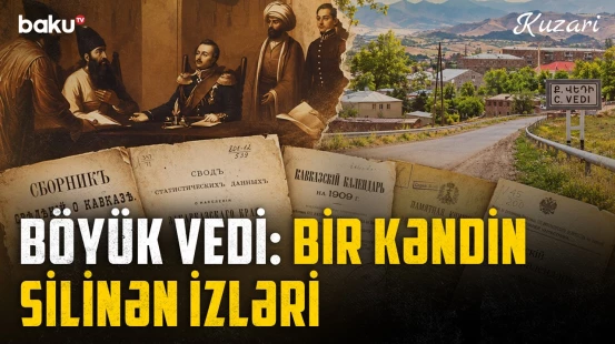 Əsrlər boyu Böyük Vedi adlanan kəndin adı və əhalisi necə dəyişib? - Baku TV