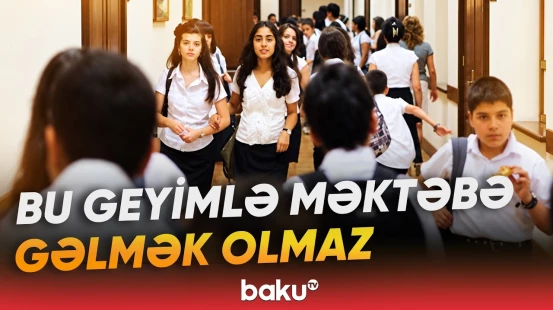 Məktəbdə geyim qaydaları ilə bağlı yeni yanaşma gündəmdədir - Baku TV