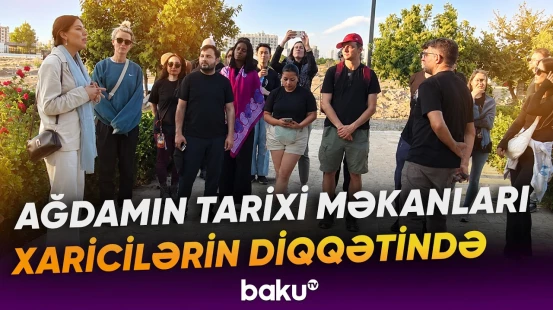 Xarici qonaqlar Ağdamın zəngin tarixi və mədəni irsi ilə yaxından tanış olublar - Baku TV