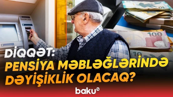 “Bu, çox ciddi məsələdir” | Pensiyalarla bağlı yeni qayda məbləğə necə təsir edəcək? - Baku TV