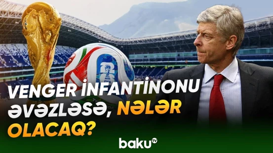 İnfantinonun reytinqi niyə aşağı düşdü? - Venger FIFA prezidenti ola bilər? - Baku TV