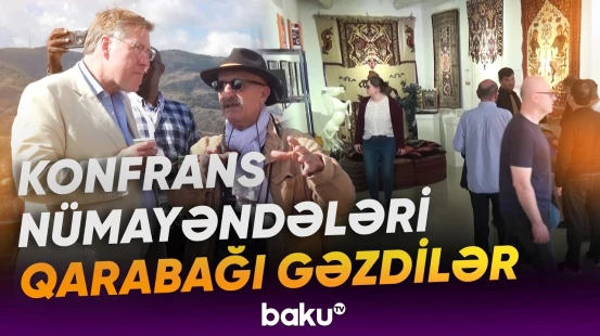 Konfrans iştirakçılarının Qarabağ səfəri hansı məqamlarla yadda qalıb? - Baku TV