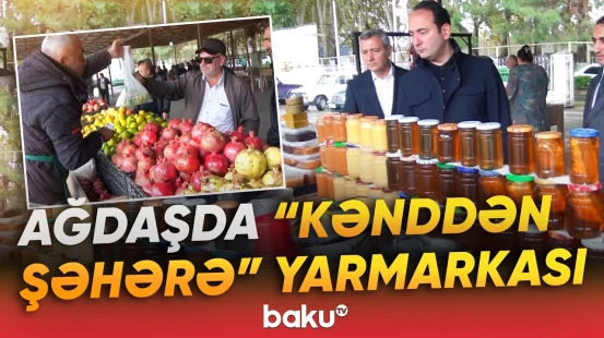 Ağdaşda kənd təsərrüfatı məhsullarının satışı təşkil olunub - Baku TV