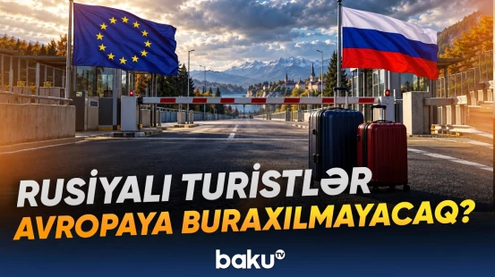 Rusiyalı turistlərin Avropaya səfərləri məhdudlaşdırılacaq? - Baku TV