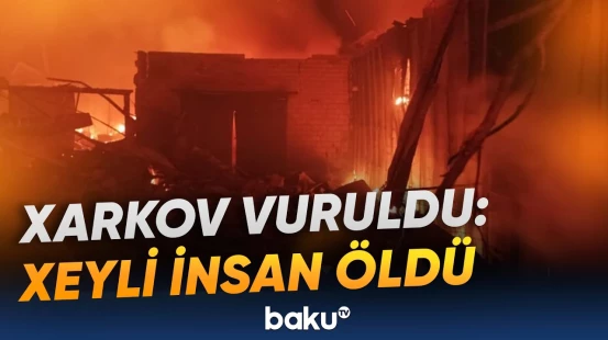 Xarkova yeni zərbə endirildi | Hücumda xeyli sayda ölən və yaralanan var - Baku TV
