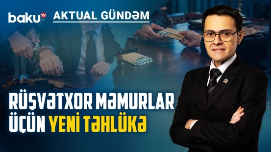 Korrupsiya barədə məlumat verənlər mükafatlandırılacaq: rüşvətin sonu yaxınlaşır? - AKTUAL GÜNDƏM