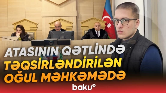 Atasının qətlində təqsirli bilinən Ayxan Vəlizadə barədə hansı qərar verildi? - Baku TV