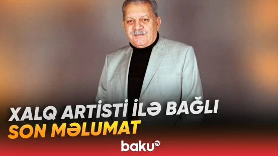 Zaur Rzayevin səhhəti ilə bağlı TƏBİB-dən açıqlama - Baku TV