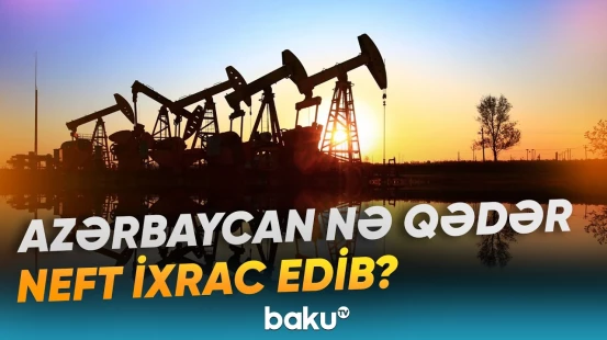 SOCAR-ın neft hasilatı və ixracı ilə bağlı göstəricilər məlum olub - Baku TV