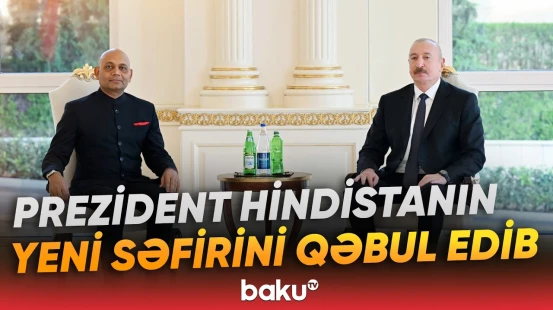 Hindistanın yeni səfiri Prezident İlham Əliyevlə görüşüb - Baku TV