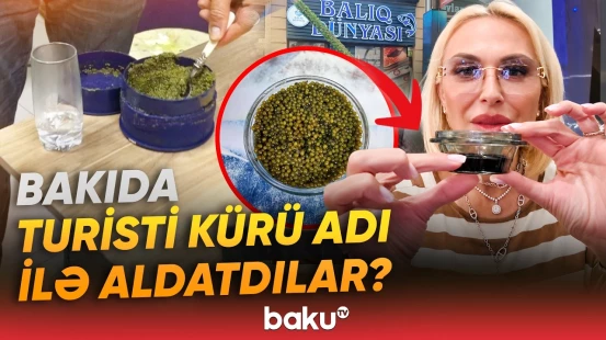 Bakıda turistə təbii kürü adı ilə süni məhsul satılıb? - Baku TV