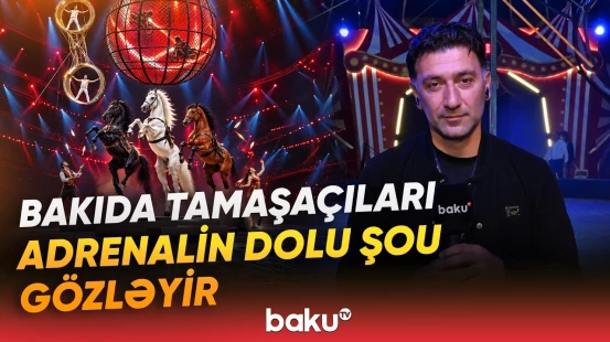 Sürət, həyəcan, unudulmaz emosiyalar | Beynəlxalq sirk şousunda sizi nələr gözləyir? - Baku TV
