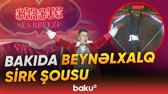 Adrenalin, sürət və həyəcanın kəsişdiyi yer: Beynəlxalq sirk şousu - Baku TV