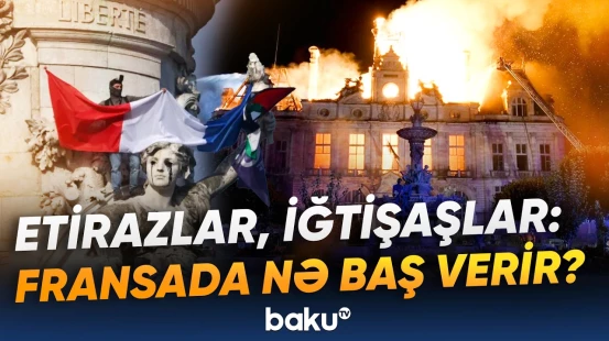Makron Fransadakı iğtişaşların iştirakçılarının cəzalandırılacağını vəd edib - Baku TV