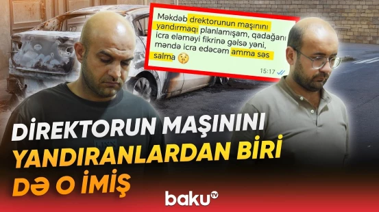 DİN direktorun maşınının yandırılması ilə bağlı daha bir şəxsi həbs etdi - Baku TV