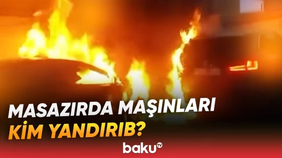 DTX Masazırda avtomobillərin yandırılmasını təşkil edən şəxsi xaricdə yaxalayıb - Baku TV