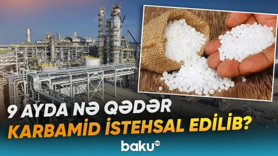 2026-cı ilin yanvar-sentyabr aylarında karbamid istehsalı barədə rəqəmlər açıqlanıb - Baku TV