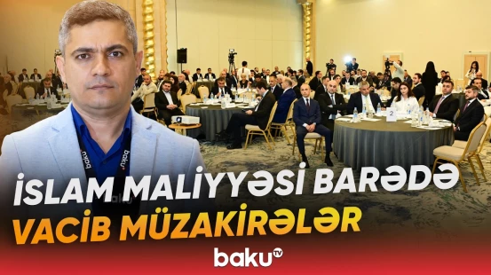 Bakıda 3-cü İslam Maliyyə Forumu işə başlayıb - Baku TV