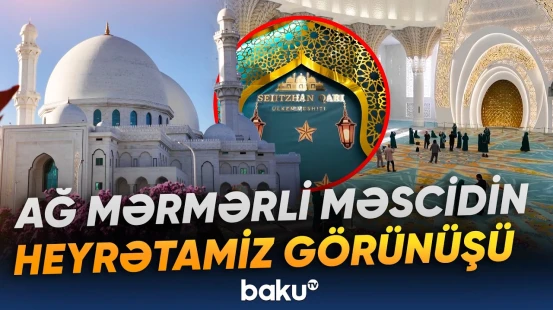 Orta Asiyanın ən böyük məscidlərindən birində memarlıq və simvolik ölçülər - Baku TV