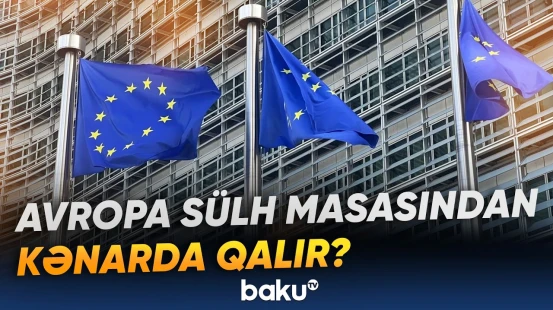 Rusiya, ABŞ və Ukrayna danışıqlarında Avropanın iştirakı sual altındadır - Baku TV