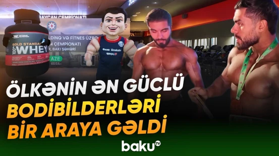 Bakıda Bodibildinq və Fitnes üzrə Azərbaycan Çempionatına start verilib - Baku TV
