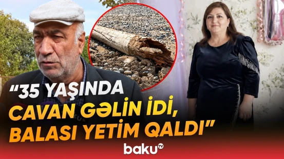 Goranboyda faciə: Elektrik dirəyi 35 yaşlı qadının üzərinə aşıb - Baku TV