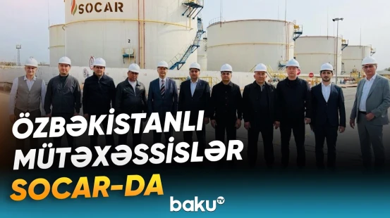 Özbəkistanlı mütəxəssislər SOCAR-ın bir sıra müəssisələri ilə tanış olublar - Baku TV