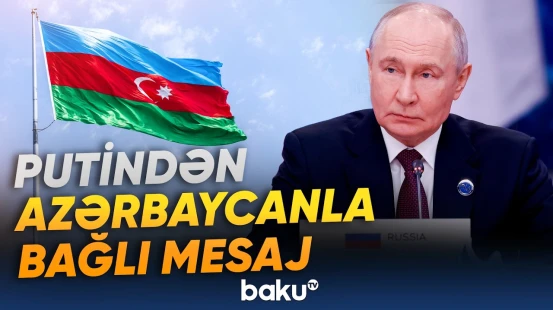 Putin Azərbaycan Prezidenti ilə aktiv dialoqda olduqlarını qeyd edib - Baku TV