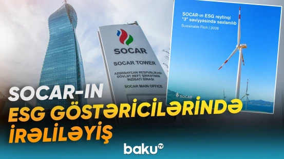 SOCAR-ın ESG reytinqi "3" səviyyəsində saxlanıldı, qiymətləndirmə balı yüksəldildi - Baku TV